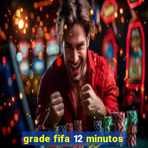 grade fifa 12 minutos